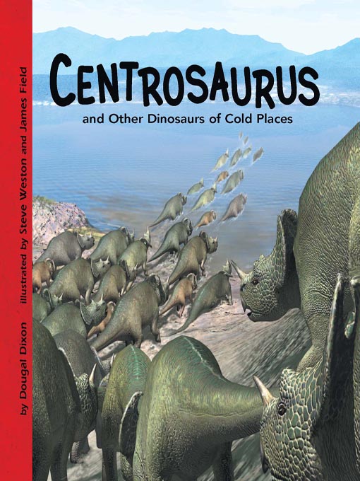 Title details for Centrosaurus and Other Dinosaurs of Cold Places by Dougal Dixon - Available